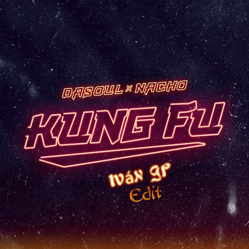 Dasoul & Nacho - Kung Fu (Iván GP Edit)