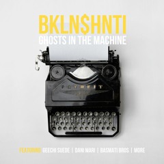 BKLYN$HNTI - "Ghosts In The Machine"