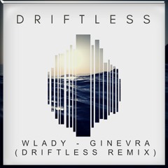 Wlady - Ginevra (DRIFTLESS Remix)