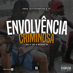 MC 2M E MC MENOR SK - ENVOLVÊNCIA CRIMINOSA (DJ'S PICADILHA & 4F) #BHÉNOISMUSIC