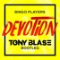 Bingo Players - Devotion (Tony Blase Bootleg)