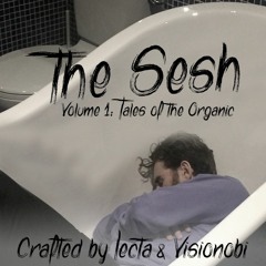 The Sesh - Volume 1: Tales Of The Organic