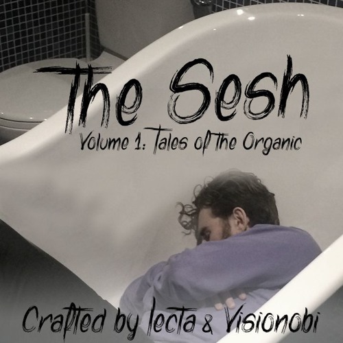 The Sesh - Volume 1: Tales Of The Organic