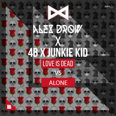 4B x Junkie Kid & Marshmello - Love Is Dead vs Alone (Exal Drope Rework)