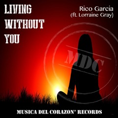 Rico Garcia Ft Lorraine Gray : Living Without You