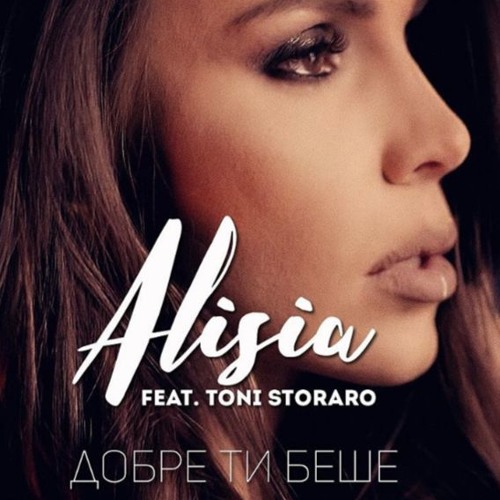 ALISIA ft. TONI STORARO - DOBRE TI BESHE, 2017