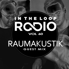 In The Loop Radio Vol 60 (Raumakustik Guest Mix)