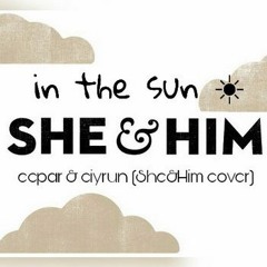 Ciyrun & Ecpar - In The Sun (She & Him cover)