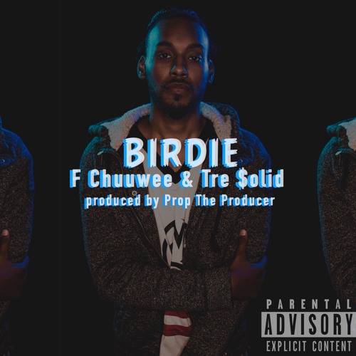 Birdie (feat. Chuuwee & Tre $olid) prod by Prop The Producer