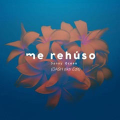 Danny Ocean - Me Rehúso (DASH Slktr Edit)