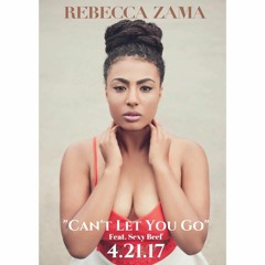 Rebecca Zama - Cant Let You Go (Feat. Sexy Beef)(2017)