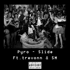 Pyro - Slide Ft. trevonn & SM