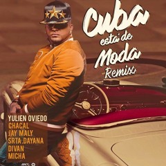 Yulien Oviedo Ft Chacal Jay Maly ,St. Dayana, Divan, El Micha - Cuba est de Moda Remix