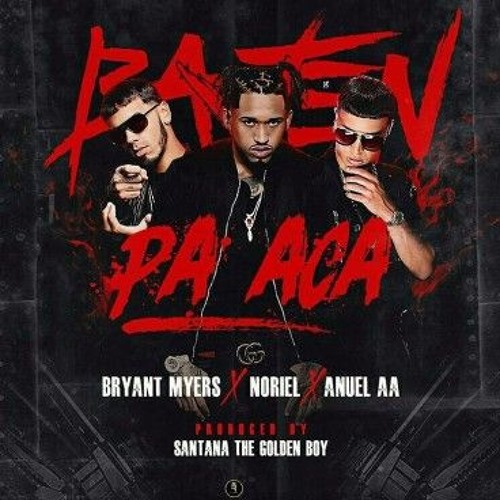 Bajen Pa'ca - Bryant Myers Ft Noriel Y Anuel AA