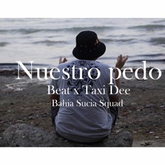 7. - Nuestro Pedo - Bless Prod. Taxi Dee (BAHIA SUCIA)