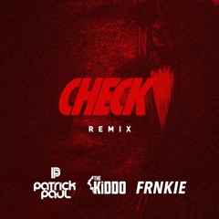 CHECK (PATRICK PAUL x THE KiDDO x FRNKIE Remix) [FREE DOWNLOAD IN DESCRIPTION/INFO]]