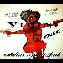 Vibin' - Taleni (Malediies x Jahboii_Tfresh)