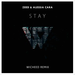 Zedd, Alessia Cara - Stay (Wicheed Remix)