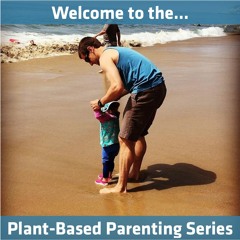 Welcome to the Plant-Based Parenting Series