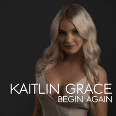 Begin Again - Kaitlin Grace