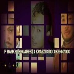 P BANKS (Squares)_x_Krazzi Kidd PT_x_Kenny00G