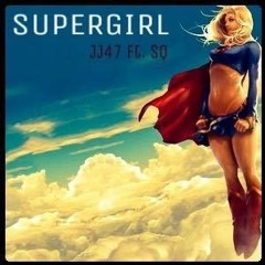 JJ47 - SUPERGIRL ft. SQ