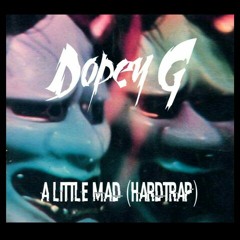 Dopey G- A Little Mad (HARDTRAP)