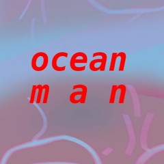 Ocean Man (Bad Singing)