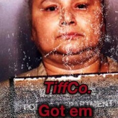 TIFF CO- GOT EM'