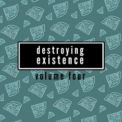 Destroying Existence Vol.4