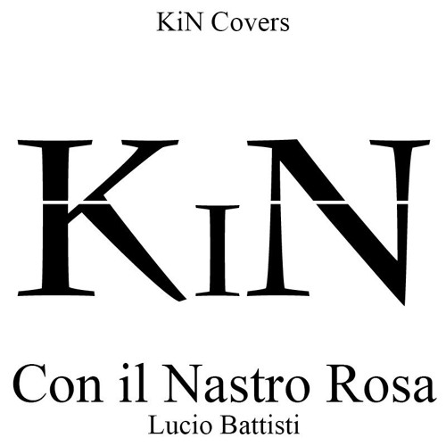 Stream Con Il Nastro Rosa - Lucio Battisti Cover By KiN by Kin Band |  Listen online for free on SoundCloud