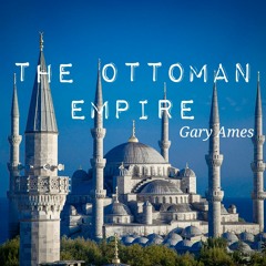The Ottoman Empire, Gary Ames