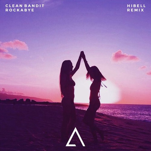 Clean Bandit - Rockabye (Hibell Remix)