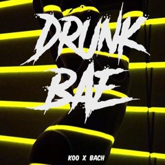 Drunk Bae - Koo x Bach ( Prod by Huy Ju)