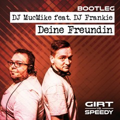 DJ MucMike feat. DJ Frankie - Deine Freundin geht zu Gigi (Girt vs. Speedy Bootleg)v2
