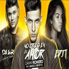 Danny Romero No Creo en el Amor ft Sanco, Becky G (REMIX DJ JaR Oficial)DESCARGA GRATIS=COMPRAR