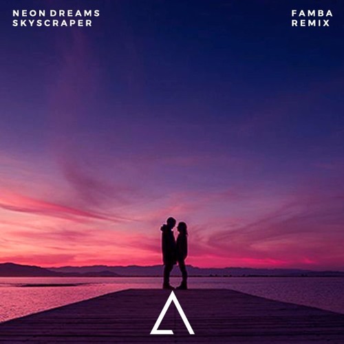 Neon Dreams - Skyscraper (Famba Remix)