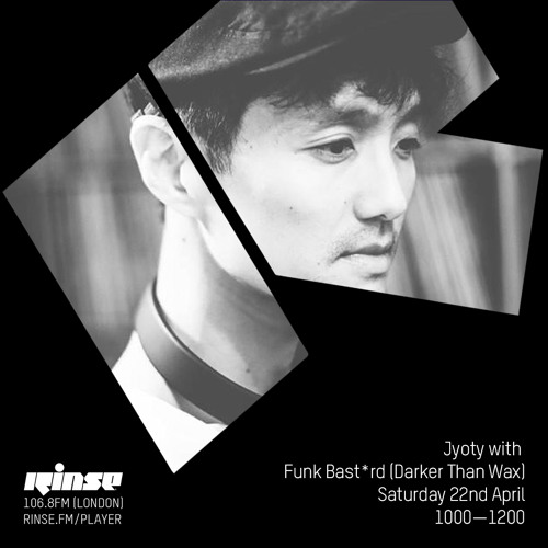 Rinse FM Podcast - Jyoty w/ Funk Bast*rd (Darker Than Wax) - 22nd April 2017