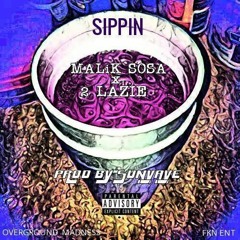 MALIK SOSA x 2 LAZIE - SIPPIN PROD. BY SUNYAYE