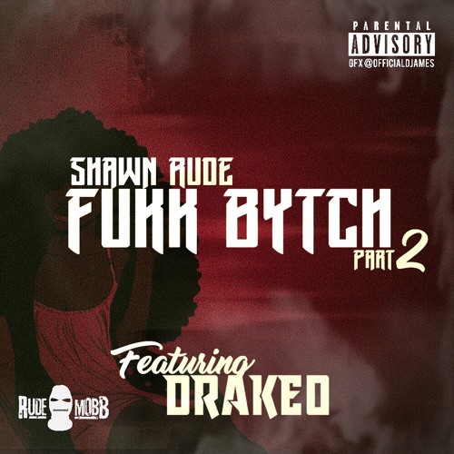 Shawn Rude ft DrakeO - Fukk Bytch part 2