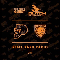 The Partysquad presents: RebelYard Radio #051 - DUTCH MOVEMENT
