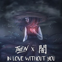 Tuen - In Love Without You (feat. YAMI)