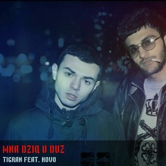 Mna Dzig U Duz ft. Hovo