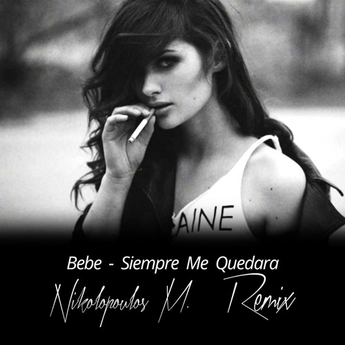 Stream Bebe - Siempre Me Quedara (Nikolopoulos M. Remix) [FREE DOWNLOAD] by  Dj NeM | Listen online for free on SoundCloud