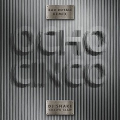 DJ Snake X Yellow Claw - Ocho Cinco (Bad Royale Remix) [EDIT]