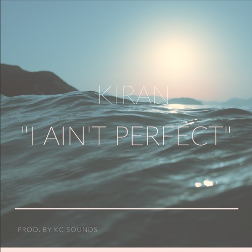 Kiran - "I Ain't Perfect" - Prod. By KC Sounds