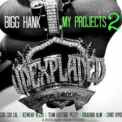 BIGG HANK MY PROJECTS 2 Coo Coo Cal /IceWear Vezzo /Team EastSide Peezy /Doughboi $lim /Chris Byrd