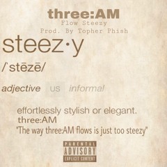 three:AM - Flow Steezy (Prod.TopherPhish)