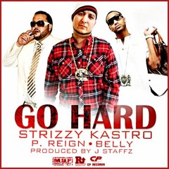 Strizzy Kastro - Go Hard Feat. P Reign, Belly & Jay-Ny (Prod. By J Staffz)