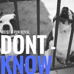 DO$E X RYN ROYAL - DONT KNOW